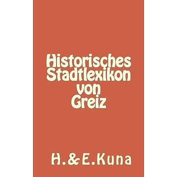 Historisches Stadtlexikon von Greiz, Hannelore Kuna, Edwin Kuna