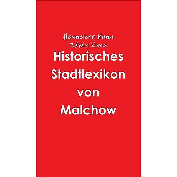 Historisches Stadtlexikon von Malchow, Hannelore Kuna, Edwin Kuna