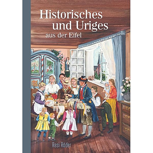 Historisches und Uriges aus der Eifel, Resi Röder