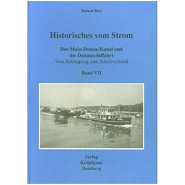 Historisches vom Strom / Der Main-Donau-Kanal und die Donauschiffahrt, Helmut Betz