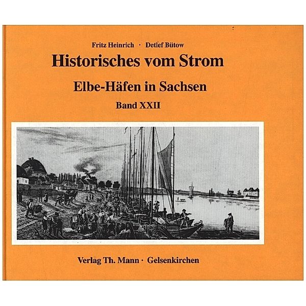 Historisches vom Strom / Elbe Häfen in Sachsen, Detlef Kapitän Bütow, Fritz Heinrich