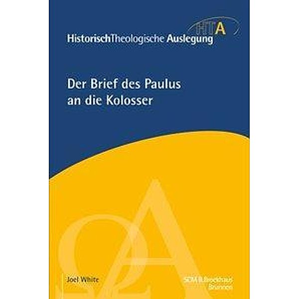 HistorischTheologische Auslegung (HTA), Neues Testament: Der Brief des Paulus an die Kolosser, Joel White