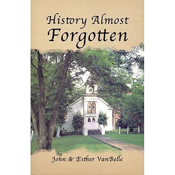 History Almost Forgotten, John & Esther van Belle