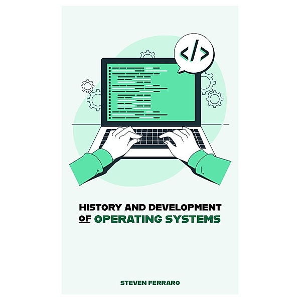 History and Development of Operating Systems, Steven Ferraro
