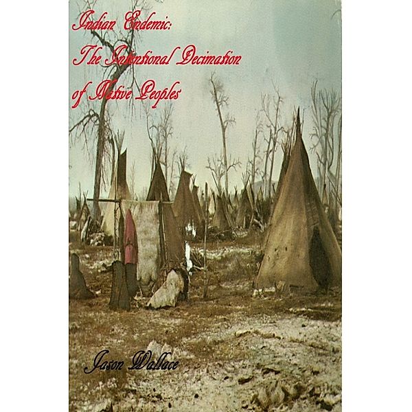 History and Historical Fiction: Indian Endemic: The Intentional Decimation of Native Peoples, Jason Wallace