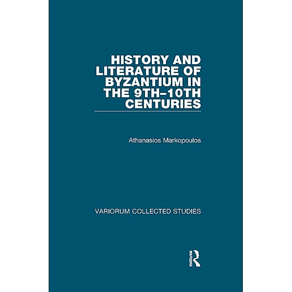 History and Literature of Byzantium in the 9th-10th Centuries, Athanasios Markopoulos