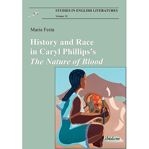 History and Race in Caryl Phillips's The Nature of Blood / Studies in English Literatures Bd.20, Maria Festa