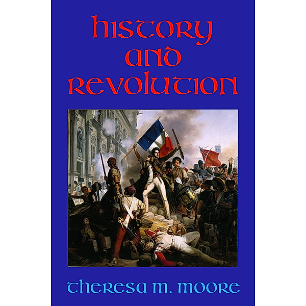 History and Revolution, Theresa M. Moore