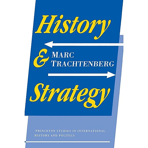 History and Strategy / Studies in Intellectual History and the History of Philosophy, Marc Trachtenberg