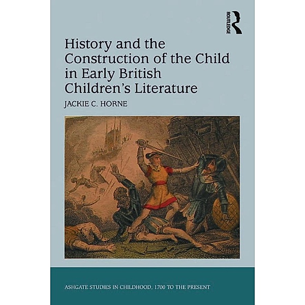 History and the Construction of the Child in Early British Children's Literature, Jackie C. Horne