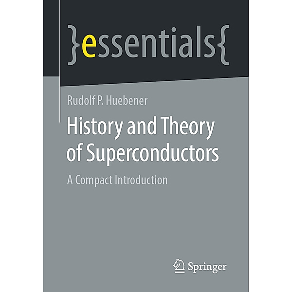 History and Theory of Superconductors, Rudolf P Huebener