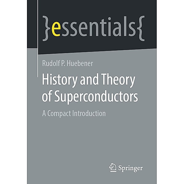 History and Theory of Superconductors / essentials, Rudolf P Huebener