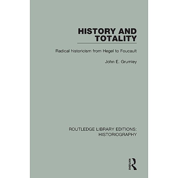 History and Totality / Routledge Library Editions: Historiography, John Grumley