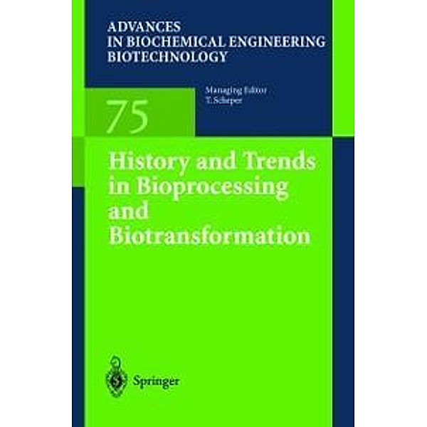 History and Trends in Bioprocessing and Biotransformation / Advances in Biochemical Engineering/Biotechnology Bd.75