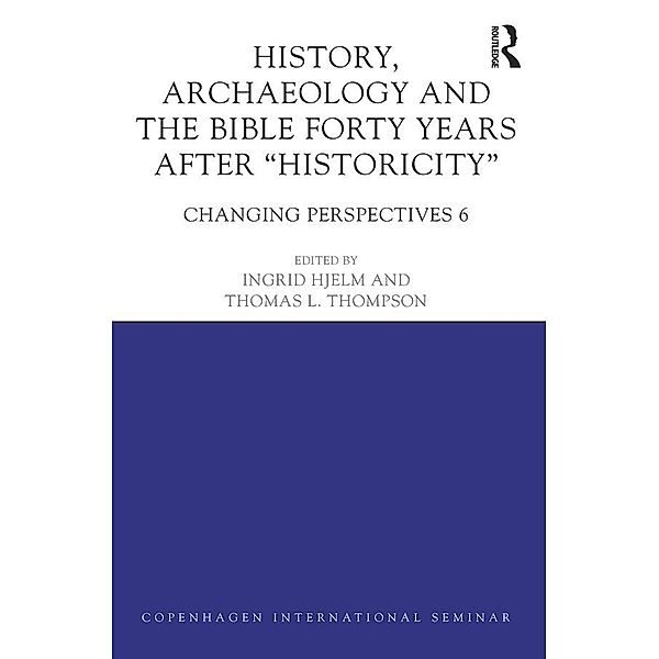 History, Archaeology and The Bible Forty Years After Historicity