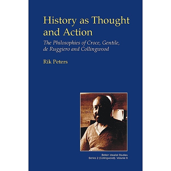 History as Thought and Action / British Idealist Studies Series 2: Collingwood, Rik Peters