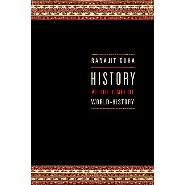History at the Limit of World-History / Italian Academy Lectures, Ranajit Guha