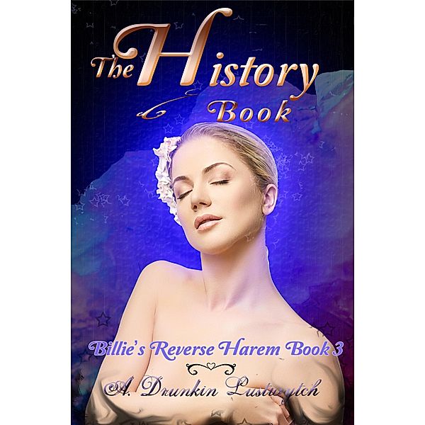 History Book: Billie's Reverse Harem Book 3 / A. Drunkin Lustwytch, A. Drunkin Lustwytch