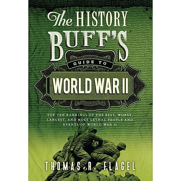 History Buff's Guide to World War II / History Buff's Guides, Thomas R. Flagel