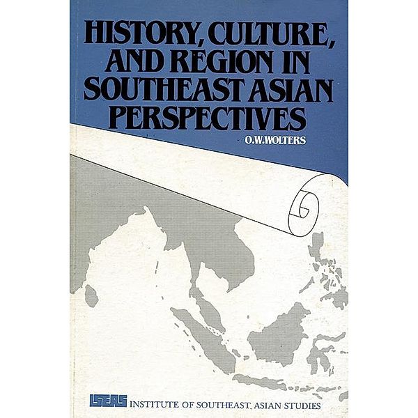 History, Culture, and Region in Southeast Asian Perspectives, O. W. Wolters