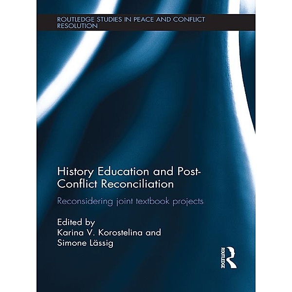 History Education and Post-Conflict Reconciliation / Routledge Studies in Peace and Conflict Resolution