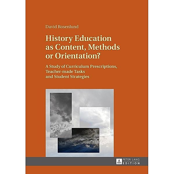 History Education as Content, Methods or Orientation?, Rosenlund David Rosenlund