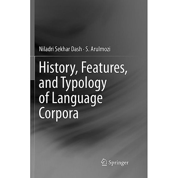 History, Features, and Typology of Language Corpora, Niladri Sekhar Dash, S. Arulmozi