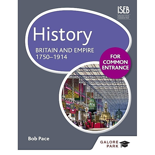 History for Common Entrance: Britain and Empire 1750-1914 / Galore Park, Bob Pace