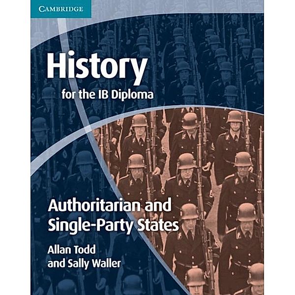 History for the IB Diploma: Origins and Development of Authoritarian and Single Party States, Allan Todd