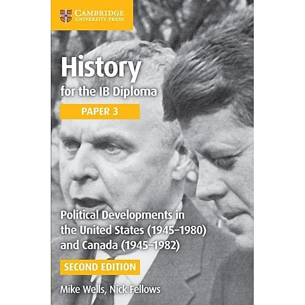 History for the IB Diploma Paper 3 Political Developments in the United States (1945-1980) and Canada (1945-1982) Digital Edition, Mike Wells