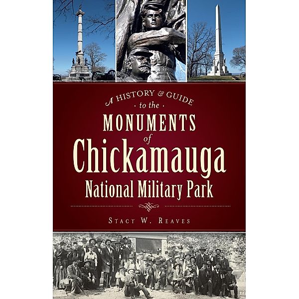 History & Guide to the Monuments of Chickamauga National Military Park, Stacy W. Reaves