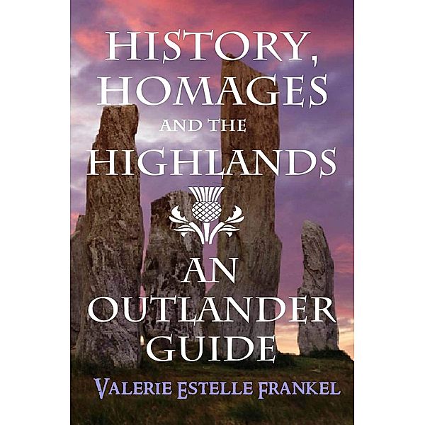 History, Homages and the Highlands: An Outlander Guide, Valerie Estelle Frankel