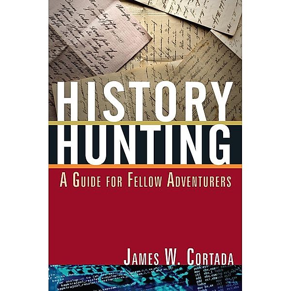 History Hunting, James W. Cortada