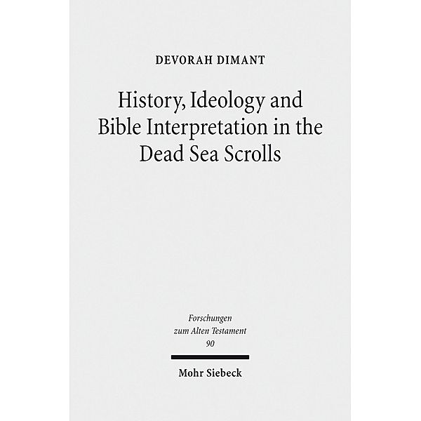 History, Ideology and Bible Interpretation in the Dead Sea Scrolls, Devorah Dimant