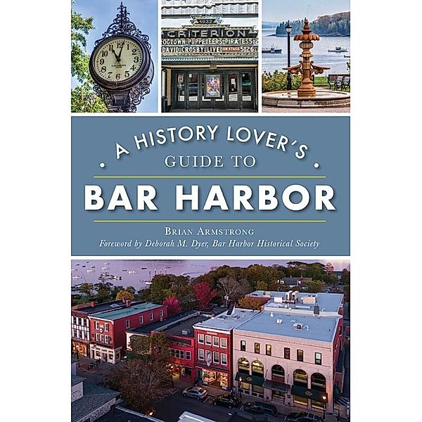 History Lover's Guide to Bar Harbor, Brian Armstrong