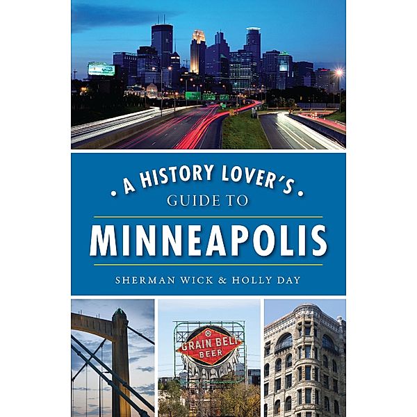 History Lover's Guide to Minneapolis, Sherman Wick