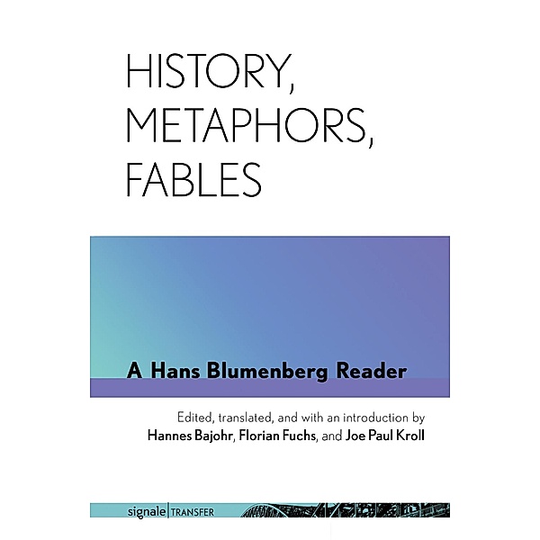 History, Metaphors, Fables / signale|TRANSFER: German Thought in Translation, Hans Blumenberg