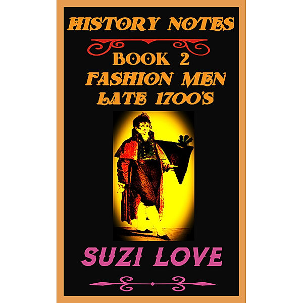 History Notes: Fashion Men Late 1700s History Notes Book 2, Suzi Love