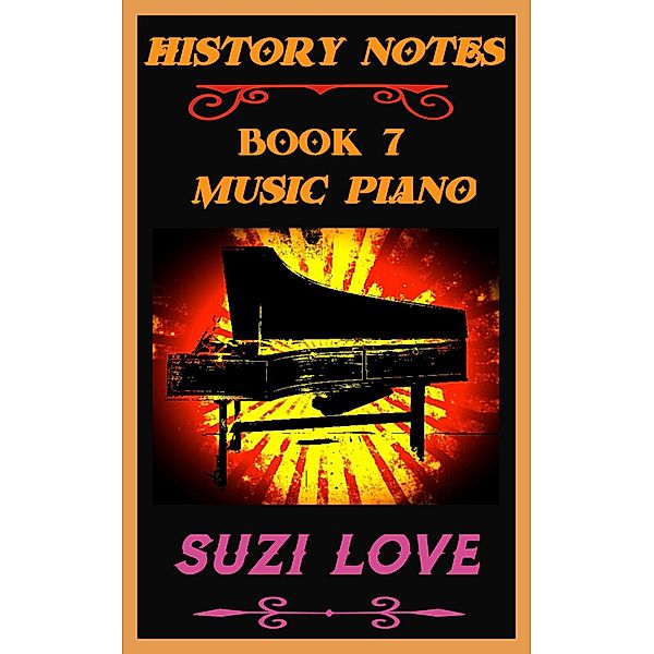 History Notes: Music Piano: History Notes Book 7, Suzi Love