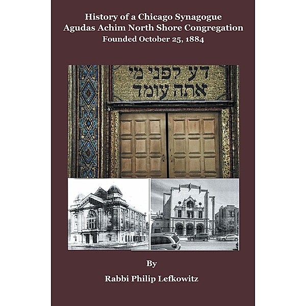 History of a Chicago Synagogue Agudas Achim North Shore Congregation Founded October 25, 1884 / Page Publishing, Inc., Rabbi Philip Lefkowitz