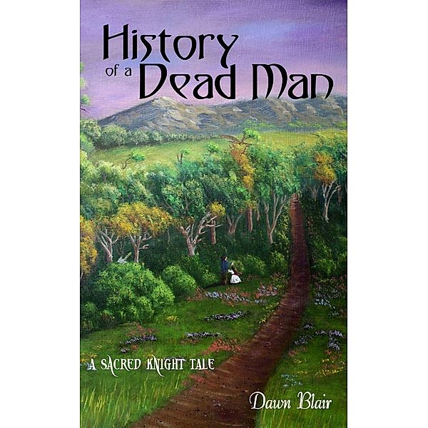 History of a Dead Man (Sacred Knight, #3.5) / Sacred Knight, Dawn Blair