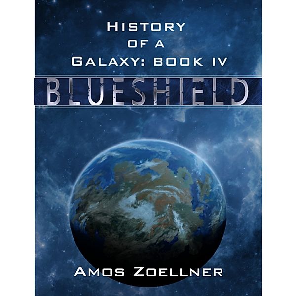 History of a Galaxy: Book Four - Blueshield, Amos Zoellner