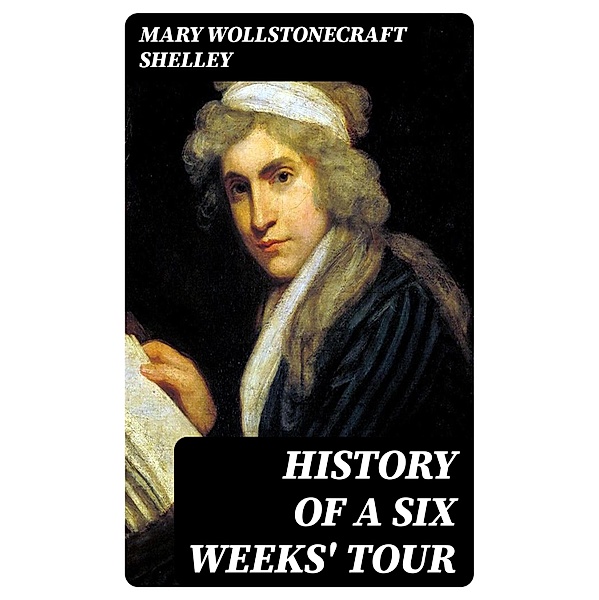 History of a Six Weeks' Tour, Mary Wollstonecraft Shelley