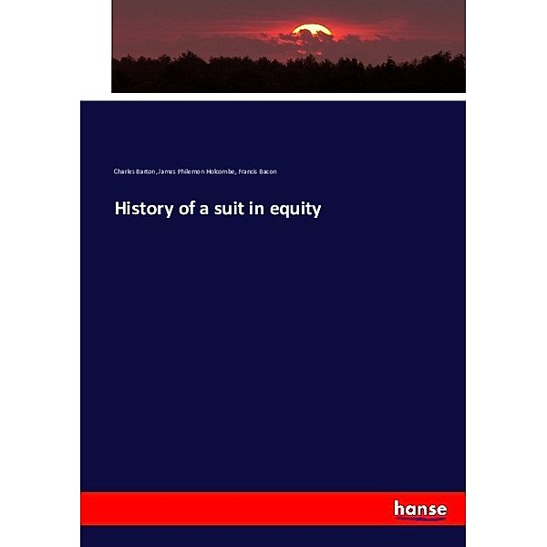 History of a suit in equity, Charles Barton, James Philemon Holcombe, Francis Bacon