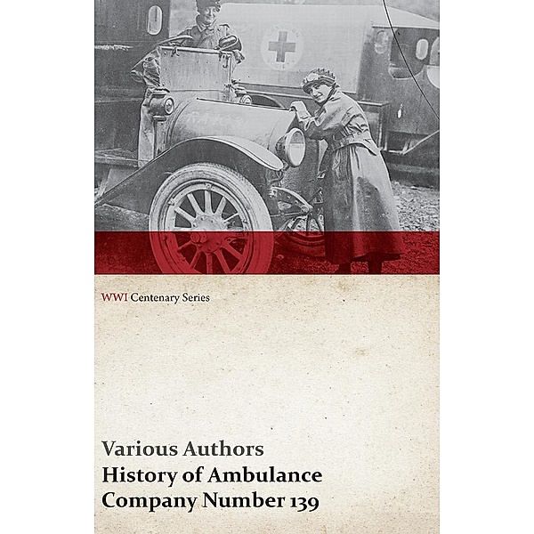 History of Ambulance Company Number 139 (WWI Centenary Series) / WWI Centenary Series, Various