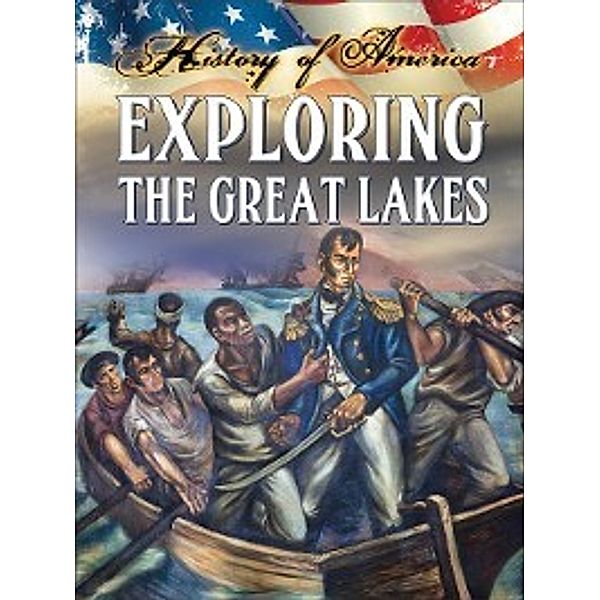 History of America: Exploring the Great Lakes, Linda Thompson