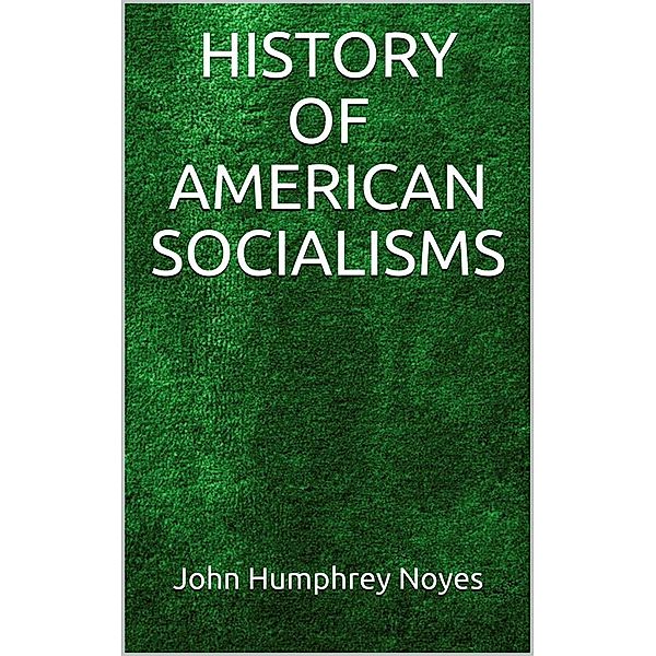 History of American Socialisms, JOHN HUMPHREY NOYES.