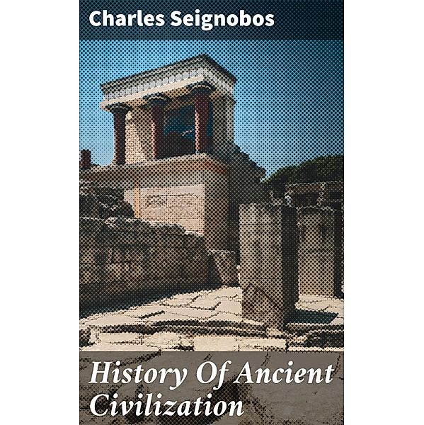 History Of Ancient Civilization, Charles Seignobos