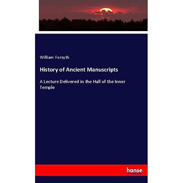 History of Ancient Manuscripts, William Forsyth