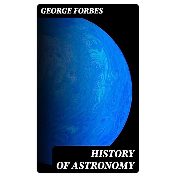 History of Astronomy, George Forbes